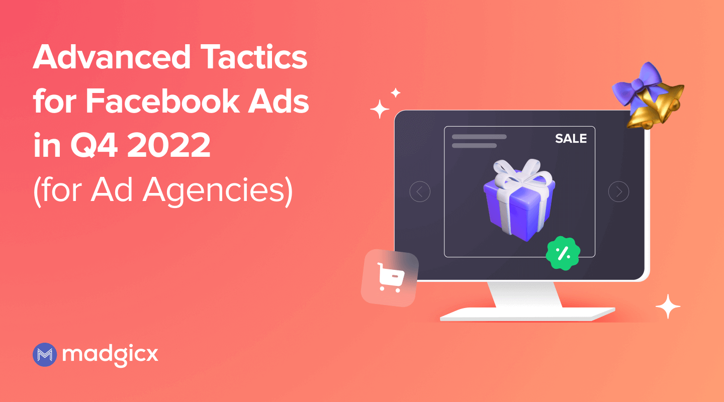 Advanced Tactics for Facebook Ads in Q4 2022 (for Ad Agencies)