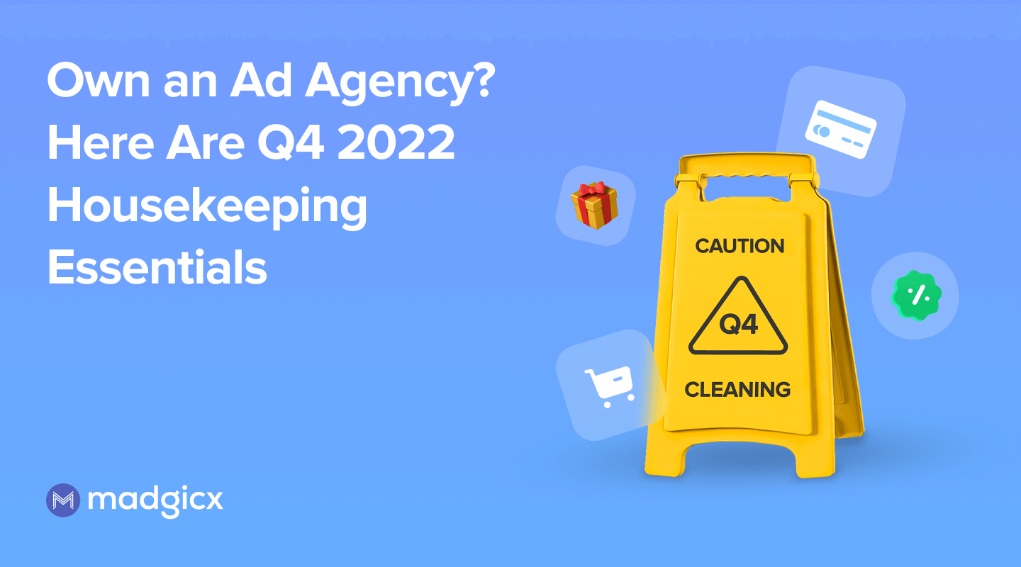 Own an Ad Agency? Here Are Q4 2022 Housekeeping Essentials